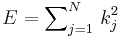  E= \sum\nolimits_{j=1}^N\, k_j^2 