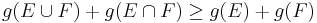 g(E \cup F) %2B g(E \cap F) \geq g(E) %2B g(F)