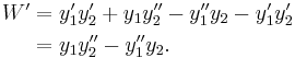 
\begin{align}
W' &= y_1' y_2' %2B y_1 y_2'' - y_1'' y_2 - y_1' y_2' \\
& = y_1 y_2'' - y_1'' y_2.
\end{align}
