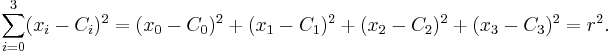 \sum_{i=0}^3(x_i - C_i)^2 = ( x_0 - C_0 )^2 %2B ( x_1 - C_1 )^2 %2B ( x_2 - C_2 )^2%2B ( x_3 - C_3 )^2 = r^2.