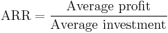 \text{ARR} = \frac{\text{Average profit}}{\text{Average investment}}