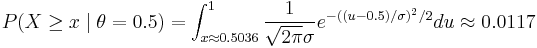 P(X \geq x \mid \theta=0.5) = \int_{x\approx 0.5036}^1\frac{1}{\sqrt{2\pi}\sigma}e^{-((u-0.5)/\sigma)^2/2}du \approx 0.0117 