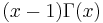 (x-1)\Gamma(x)\,