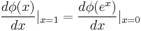 \frac{d\phi(x)}{dx}|_{x=1} = \frac{d\phi(e^x)}{dx}|_{x=0}