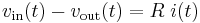 v_{\text{in}}(t) - v_{\text{out}}(t) = R \; i(t)