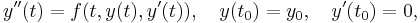 y''(t) = f(t, y(t), y'(t)),\quad y(t_0) = y_0, \quad y'(t_0) = 0, 