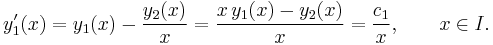 y'_1(x)=y_1(x)-\frac{y_2(x)}x=\frac{x\,y_1(x)-y_2(x)}x=\frac{c_1}x,\qquad x\in I.