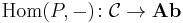  \operatorname{Hom}(P,-)\colon\mathcal{C}\to\mathbf{Ab}