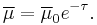 
\overline\mu = \overline{\mu}_0 e^{-\tau}.
