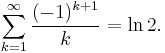 \sum_{k = 1}^\infty \frac{(-1)^{k %2B 1}}{k} = \ln 2.