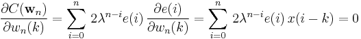 \frac{\partial C(\mathbf{w}_{n})}{\partial w_{n}(k)}=\sum_{i=0}^{n}\,2\lambda^{n-i}e(i)\,\frac{\partial e(i)}{\partial w_{n}(k)}=\sum_{i=0}^{n}\,2\lambda^{n-i}e(i)\,x(i-k)=0