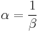 \alpha=\frac{1}{\beta}\,