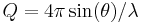  Q = 4 \pi \sin ( \theta ) / \lambda 