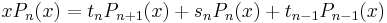 xP_n (x)=t_nP_{n%2B1}(x)%2Bs_nP_n(x)%2Bt_{n-1}P_{n-1}(x)