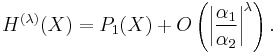 
  H^{(\lambda)}(X)
  =P_1(X)%2BO\left(\left|\frac{\alpha_1}{\alpha_2}\right|^\lambda\right).
