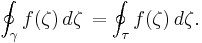 \oint_{\gamma} f(\zeta)\,d\zeta\, = \oint_\tau f(\zeta)\,d\zeta.\,