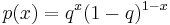 p(x) = q^x (1-q)^{1-x}