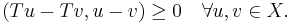 (Tu - Tv, u - v) \geq 0 \quad \forall u,v \in X.