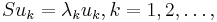 Su_k = \lambda_k u_k, k=1,2,\dots,