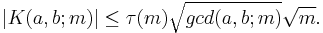 
|K(a,b;m)|\leq \tau(m) \sqrt{gcd(a,b;m)} \sqrt{m}.
