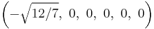 \left(-\sqrt{12/7},\ 0,\ 0,\ 0,\ 0,\ 0\right)