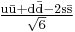 \mathrm{\tfrac{u\bar{u} %2B d\bar{d} - 2s\bar{s}}{\sqrt{6}}}