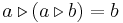  a \triangleright (a \triangleright b) = b 