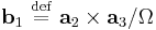 \mathbf{b}_{1} \ \stackrel{\mathrm{def}}{=}\  \mathbf{a}_{2} \times \mathbf{a}_{3} / \Omega