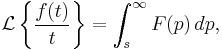 \mathcal{L}\left\{\frac{f(t)}{t}\right\}=\int_{s}^{\infty}F(p)\, dp,