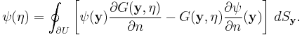   \psi(\mathbf{\eta})=  \oint_{\partial U} \left[\psi(\mathbf{y}) {\partial G(\mathbf{y},\mathbf{\eta}) \over \partial n} -   G(\mathbf{y},\mathbf{\eta}) {\partial \psi \over \partial n} (\mathbf{y}) \right]\, dS_\mathbf{y}.