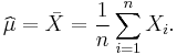 \widehat \mu = \bar X = {1 \over n} \sum_{i=1}^n X_i.