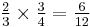 \tfrac{2}{3} \times \tfrac{3}{4} = \tfrac{6}{12}