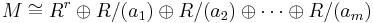 M\cong R^r\oplus R/(a_1)\oplus R/(a_2)\oplus\cdots\oplus R/(a_m)