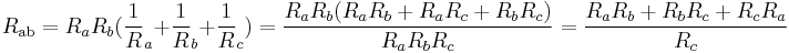 R_\mathrm{ab} = R_aR_b(\frac 1 R_a%2B\frac 1 R_b%2B\frac 1 R_c) = \frac{R_aR_b(R_aR_b%2BR_aR_c%2BR_bR_c)}{R_aR_bR_c}=\frac{R_aR_b %2B R_bR_c %2B R_cR_a}{R_c}