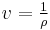  v = \tfrac{1}{\rho} 