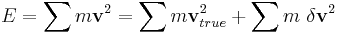 
E = \sum m \mathbf{v}^{2} = \sum m \mathbf{v}_{true}^{2} %2B \sum m \ \delta \mathbf{v}^{2}
