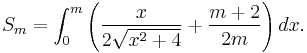  S_m = \int_0^m {\left( {x \over {2\sqrt{x^2%2B4}}} %2B {{m%2B2} \over {2m}} \right)} \, dx. 