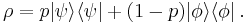  \rho = p | \psi\rangle \langle \psi | %2B (1-p) | \phi\rangle \langle \phi |\,. 