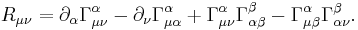 
R_{\mu\nu}=\partial_\alpha\Gamma^\alpha_{\mu\nu}-\partial_\nu\Gamma^\alpha_{\mu\alpha}%2B\Gamma^\alpha_{\mu\nu}\Gamma^\beta_{\alpha\beta}-\Gamma^\alpha_{\mu\beta}\Gamma^\beta_{\alpha\nu}.
