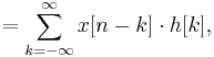 = \sum_{k=-\infty}^{\infty} x[n-k]\cdot h[k],