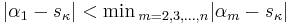 |\alpha_1-s_\kappa|<\min{}_{m=2,3,\dots,n}|\alpha_m-s_\kappa|