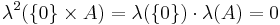 \lambda^{2} ( \{ 0 \} \times A ) = \lambda ( \{ 0 \} ) \cdot \lambda (A) = 0