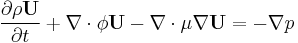  \frac{\partial \rho \mathbf{U}}{\partial t} %2B \nabla \cdot\phi\mathbf{U} - \nabla \cdot\mu\nabla\mathbf{U} = - \nabla p 