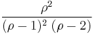 \frac{\rho^2}{(\rho-1)^2\;(\rho-2)}\,