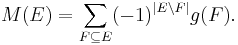 M(E) = \sum_{F \subseteq E} (-1)^{|E \backslash F|} g(F).