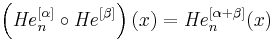 \left({\mathit{He}}_n^{[\alpha]}\circ {\mathit{He}}^{[\beta]}\right)(x)={\mathit{He}}_n^{[\alpha%2B\beta]}(x)\,\!