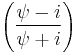 \left(\frac{\psi-i}{\psi%2Bi}\right)