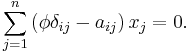 \sum_{j=1}^n\left(\phi\delta_{ij} - a_{ij}\right)x_j = 0.