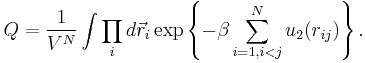  Q=\frac{1}{V^N}\int \prod_i d\vec{r}_i\exp\left\{
-\beta  \sum_{i=1, i<j}^N u_2(r_{ij})
\right\}.