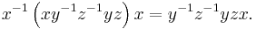 x^{-1}\left(xy^{-1}z^{-1}yz\right)x = y^{-1}z^{-1}yzx.